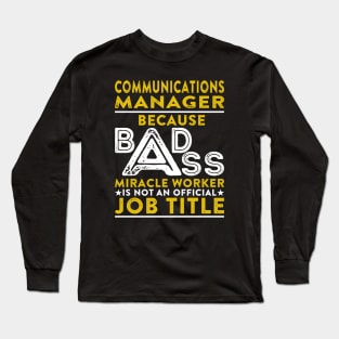 Communications Manager Because Badass Miracle Worker Is Not An Official Job Title Long Sleeve T-Shirt